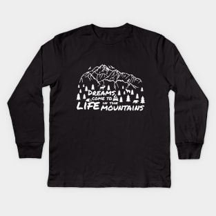 Dreams Come To LIFE In The Mountains - Camping Adventure Hiking Mountain Biking Wanderlust Kids Long Sleeve T-Shirt